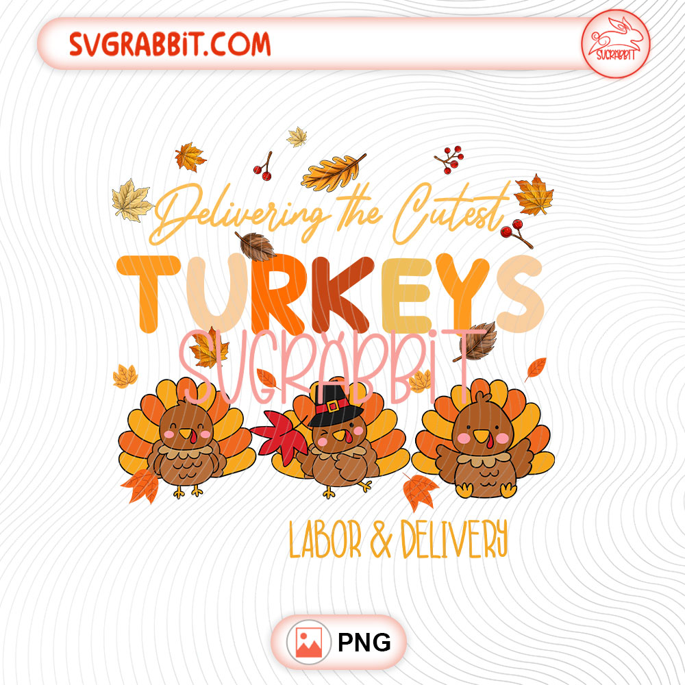 Delivering The Cutest Turkeys Labor and Delivery PNG Thanksgiving nurse design for shirts mugs tumblers stickers and gifts