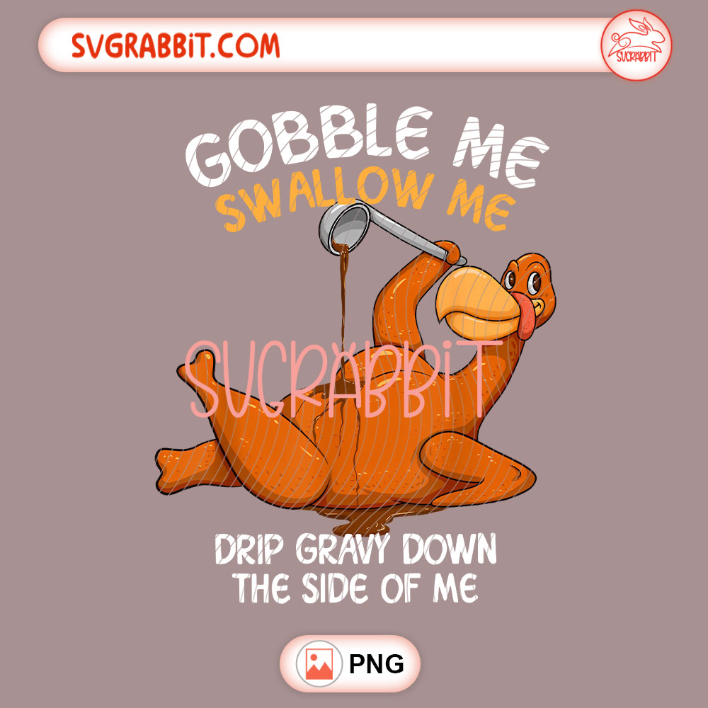 Gobble Me Swallow Me Turkey Thanksgiving PNG funny turkey design for shirts mugs tumblers stickers and gifts