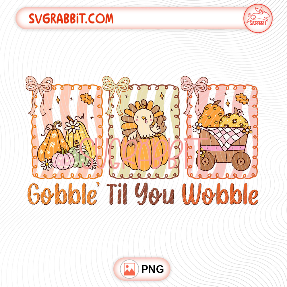 Gobble Til You Wobble Thanksgiving PNG 300 DPI funny Thanksgiving design for shirts mugs tumblers stickers and gifts