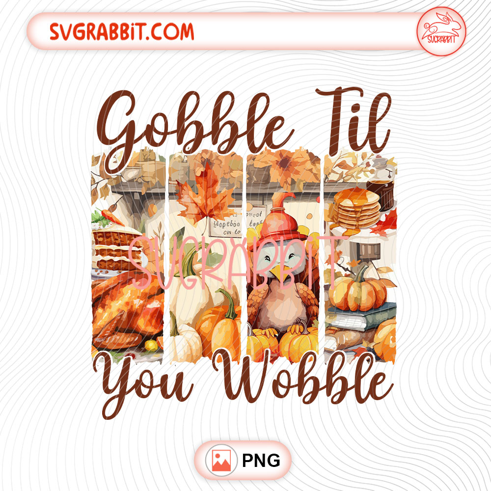 Gobble Til You Wobble Thanksgiving PNG funny turkey design for shirts mugs tumblers stickers and gifts