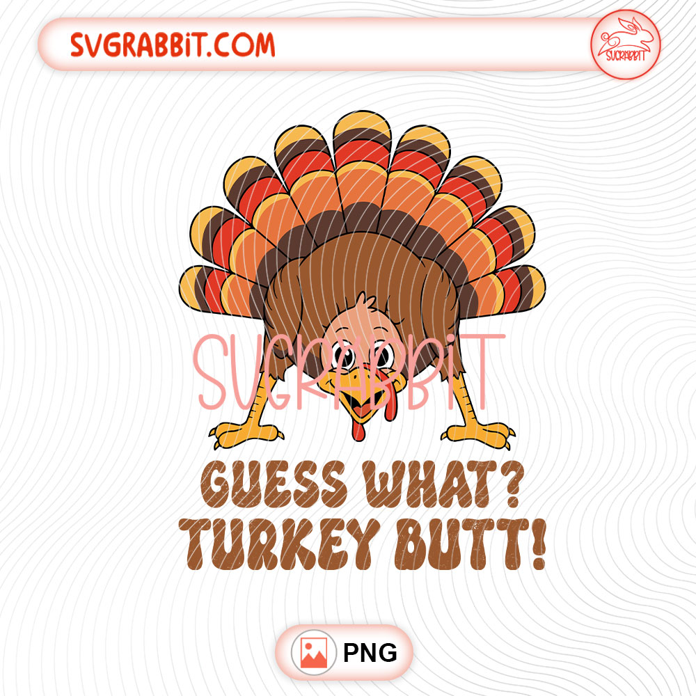 Guess What Turkey Butt Thanksgiving PNG 300 DPI funny turkey design for shirts mugs tumblers stickers and Thanksgiving gifts