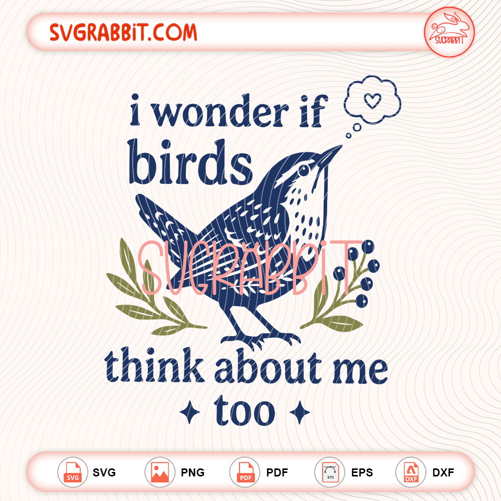I Wonder If Birds Think About Me Too SVG Cute Bird SVG bundle with SVG PNG EPS DXF PDF files for shirts mugs tumblers stickers decals Cricut Silhouette and DIY crafts