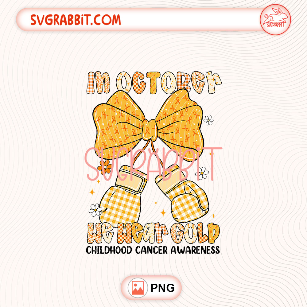 In October We Wear Gold Childhood Cancer Awareness PNG 300 DPI transparent background for shirts mugs tumblers stickers decals awareness gifts and gold ribbon crafts