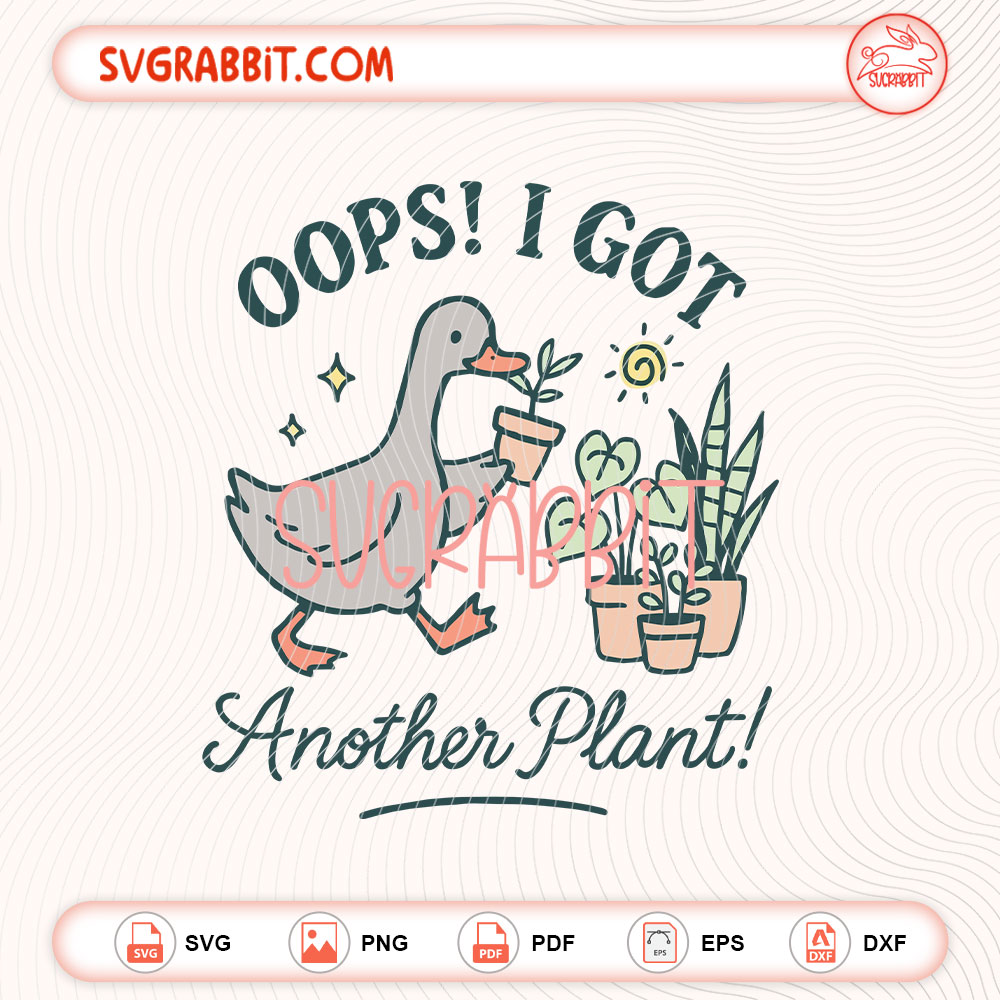 Oops I Got Another Plant SVG Funny Goose SVG 300 DPI bundle with SVG PNG EPS DXF PDF files for shirts mugs tumblers stickers decals Cricut Silhouette and DIY crafts