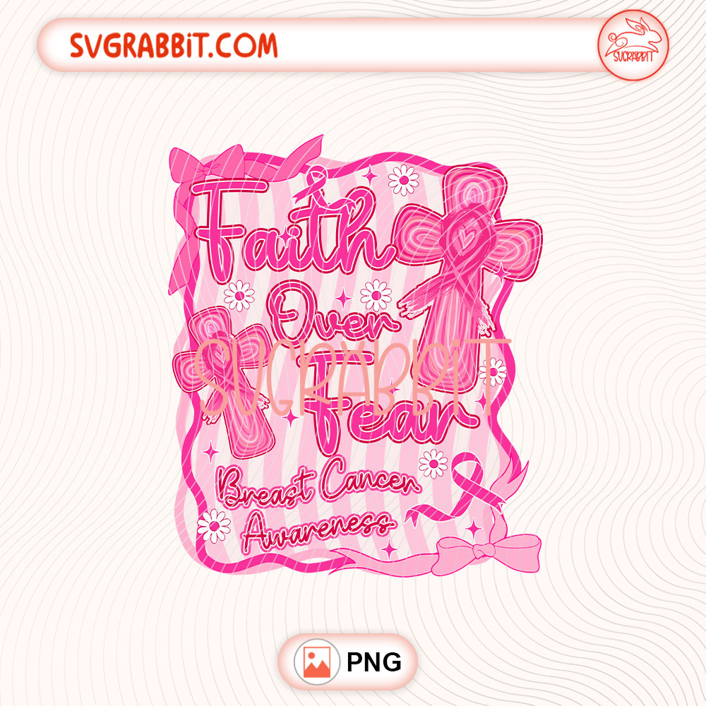 Preppy Breast Cancer Faith Over Fear Coquette PNG 300 DPI transparent background for shirts mugs tumblers stickers decals survivor gifts and awareness crafts