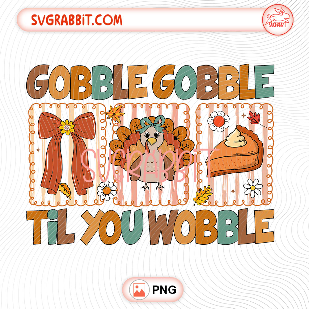 Turkey Gobble Gobble Til You Wobble Fall Thanksgiving Png 300 DPI design for shirts mugs tumblers stickers and Thanksgiving gifts