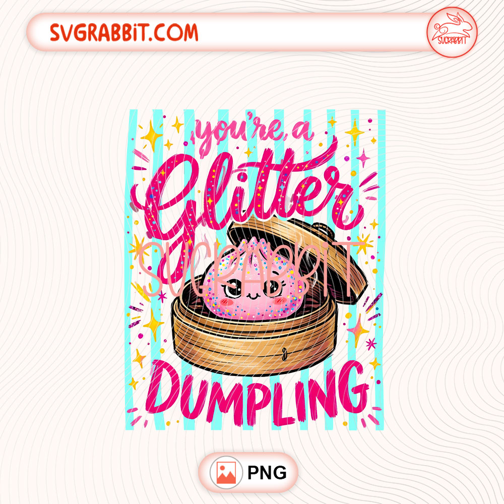 You're a Glitter Dumpling PNG Trendy Pastel Rainbow PNG 300 DPI transparent background for shirts mugs tumblers stickers decals dumpling lover gifts and cute quote crafts