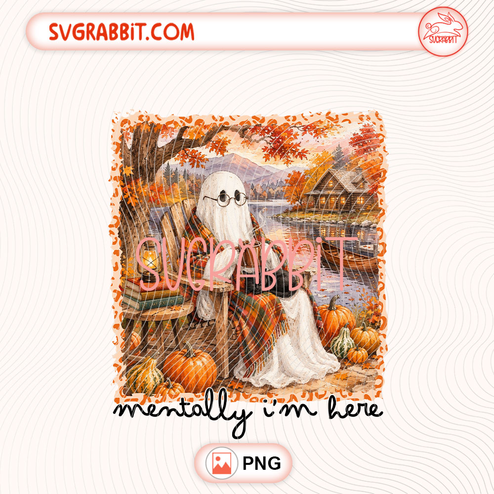 Mentally Im Here Ghost Beach PNG Ghost Halloween PNG 300 DPI transparent background for shirts mugs tumblers stickers decals Halloween crafts and ghost lover gifts