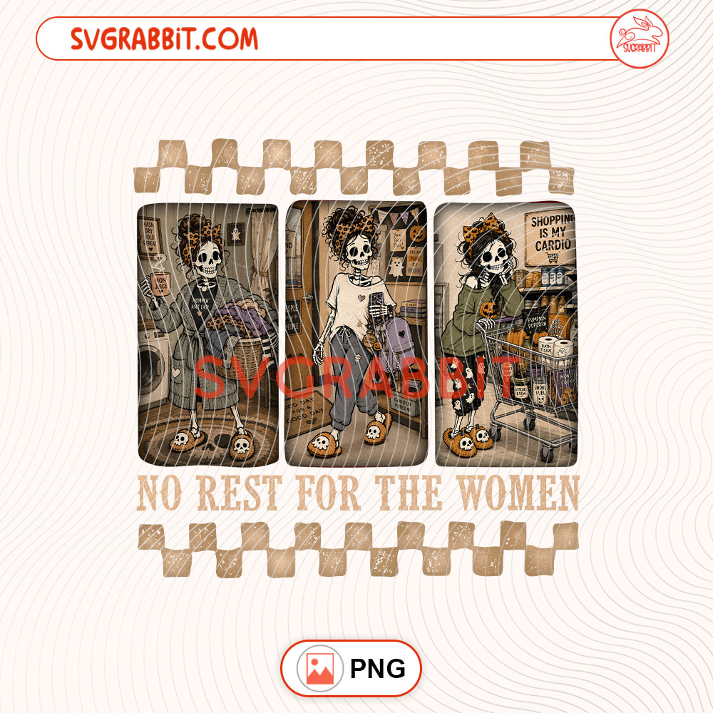 No Rest For The Women Halloween Skeleton PNG Halloween PNG 300 DPI transparent background for shirts mugs tumblers stickers decals Halloween gifts and spooky season crafts