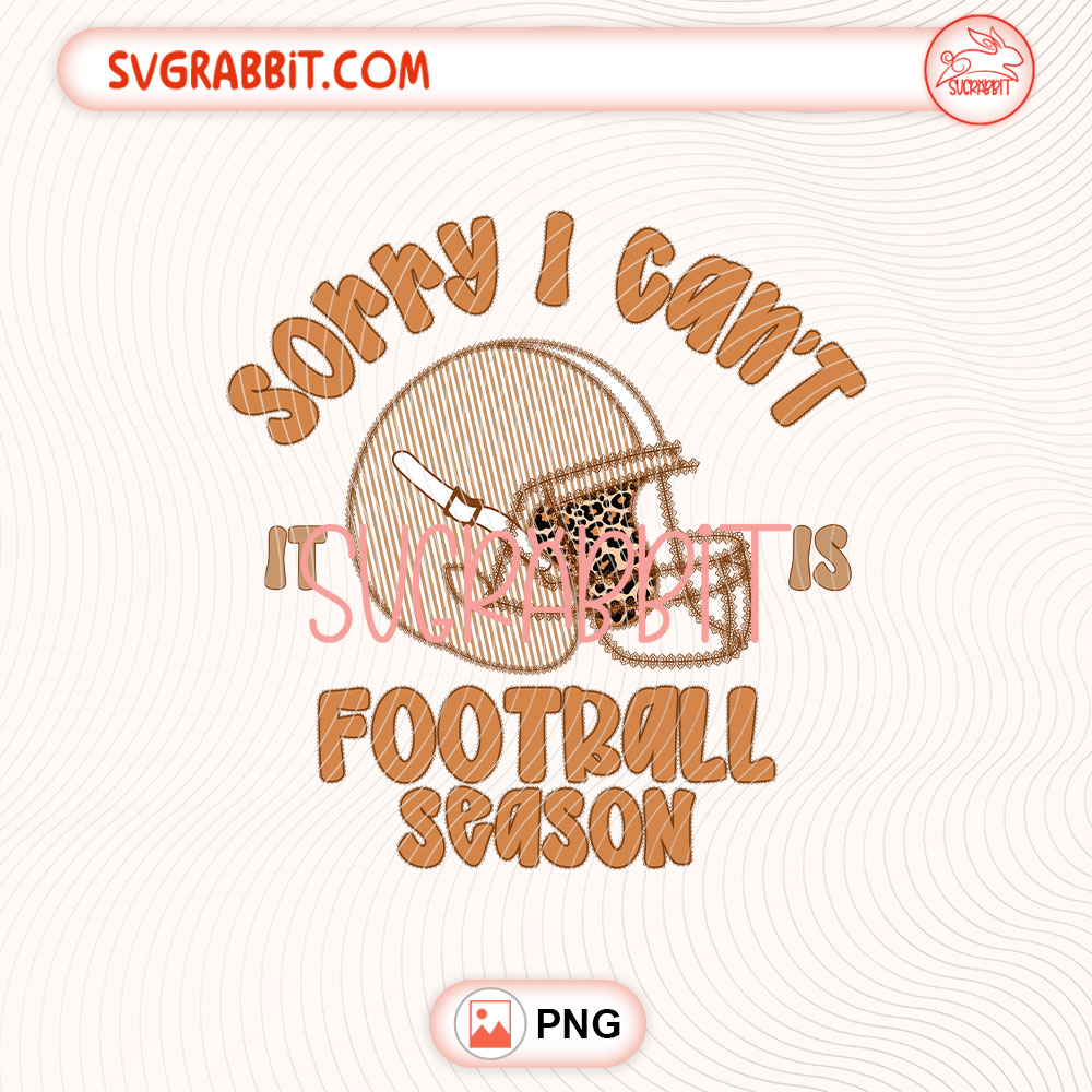 Sorry I Can't It Is Football Season PNG Football Fall PNG 300 DPI transparent background for shirts mugs tumblers stickers decals football crafts and game day gifts