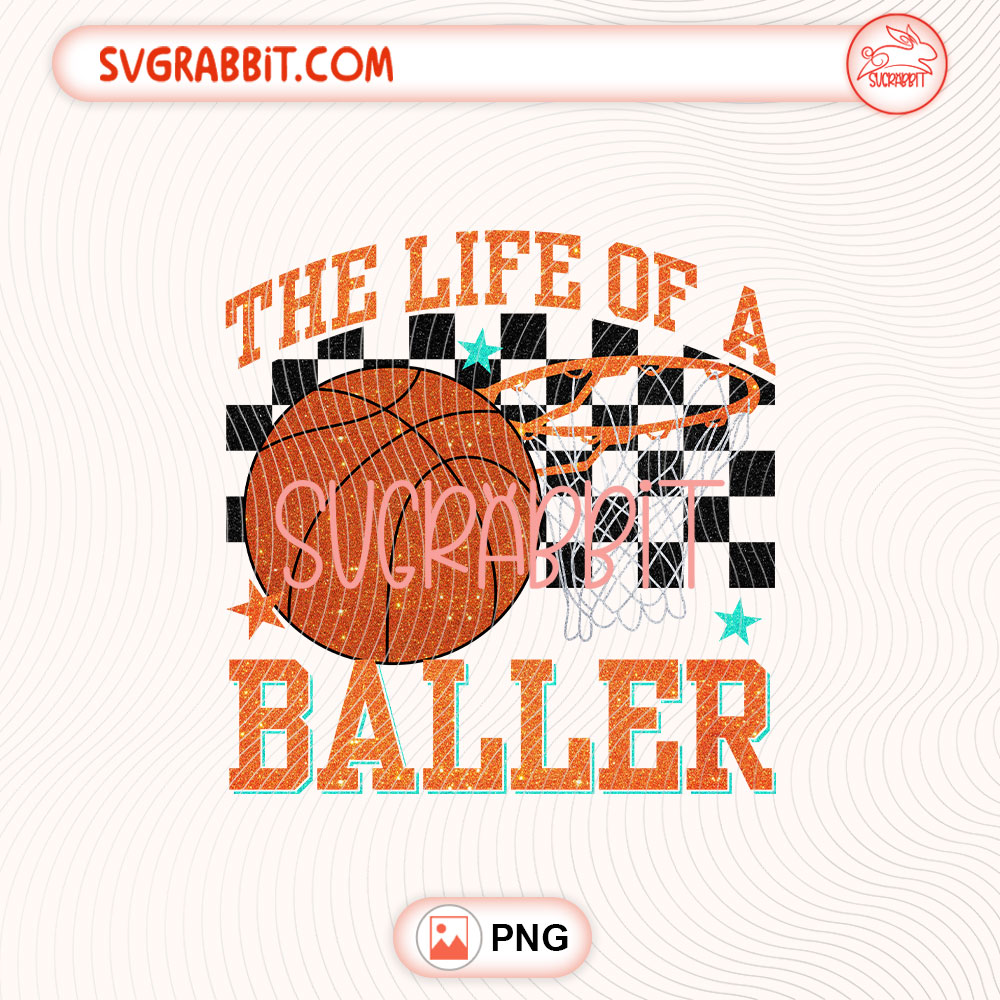 The Life Of A Baller Basketball Game Day Taylor Swift PNG 300 DPI transparent background for shirts mugs tumblers stickers decals basketball crafts and game day gifts