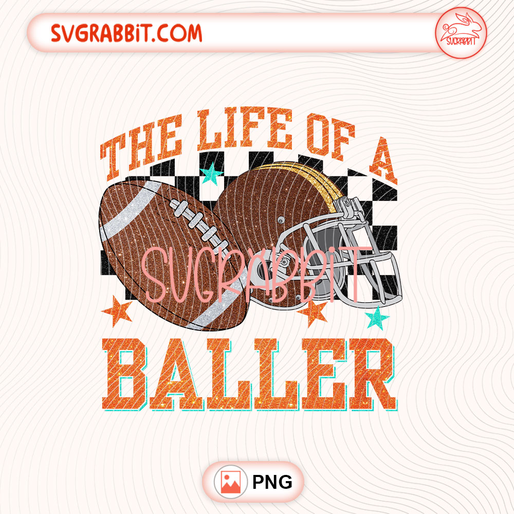 The Life Of A Baller Football Game Day Taylor Swift PNG 300 DPI transparent background for shirts mugs tumblers stickers decals football crafts and game day gifts