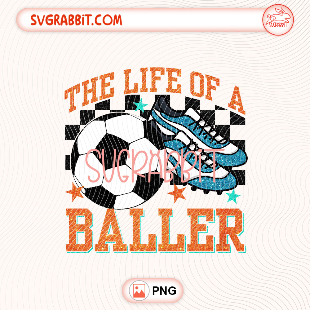 The Life Of A Baller Soccer Game Day Taylor Swift PNG 300 DPI transparent background for shirts mugs tumblers stickers decals soccer crafts and game day gifts