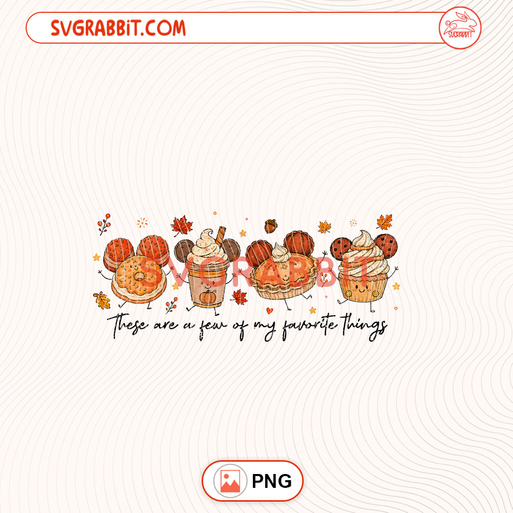 These Are A Few Of My Favorite Things Disney Fall Vibes PNG 300 DPI transparent background for shirts mugs tumblers stickers decals autumn gifts and fall crafts