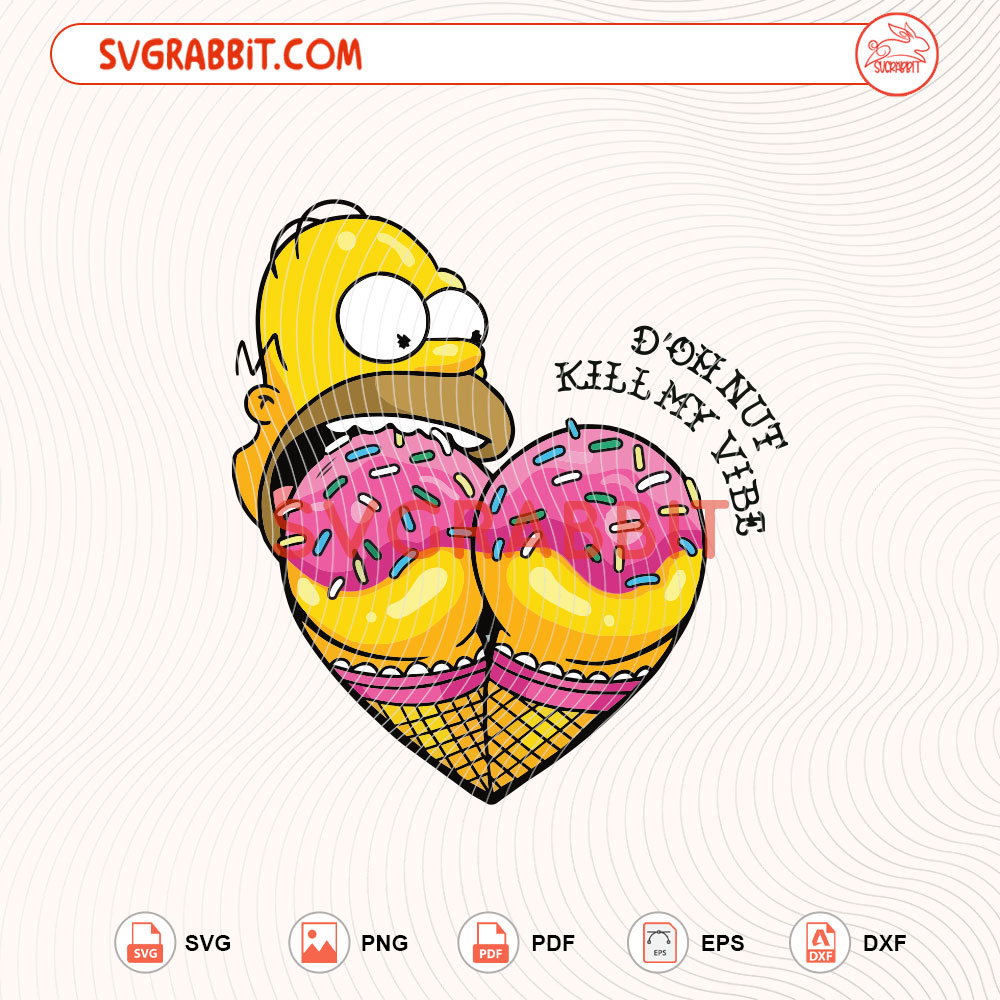 Don Nut Kill My Vibe Cream Butt SVG Dirty The Simpsons SVG digital download for Cricut Silhouette funny shirts mugs tumblers stickers decals and novelty crafts