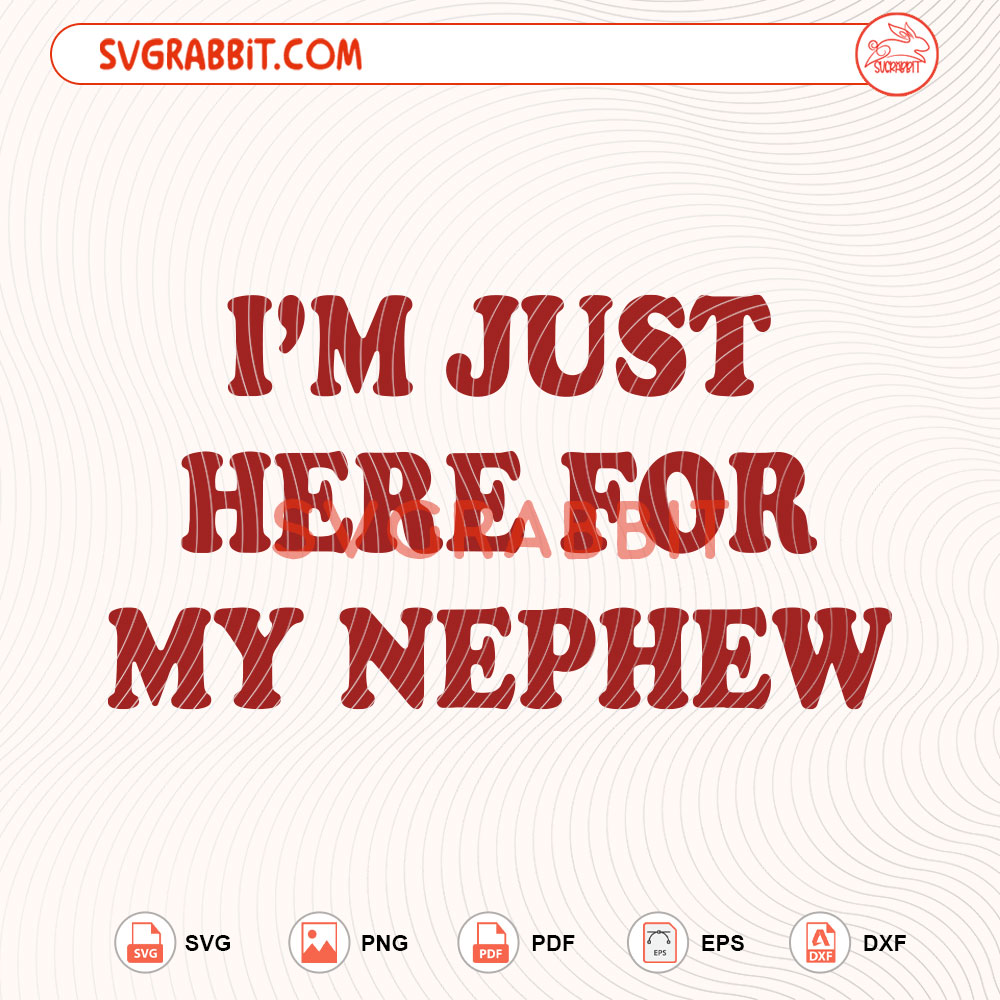 I'm Just Here For My Nephew Baby SVG Cool Aunt SVG digital download for Cricut Silhouette baby shirts aunt shirts mugs tumblers stickers decals and family crafts