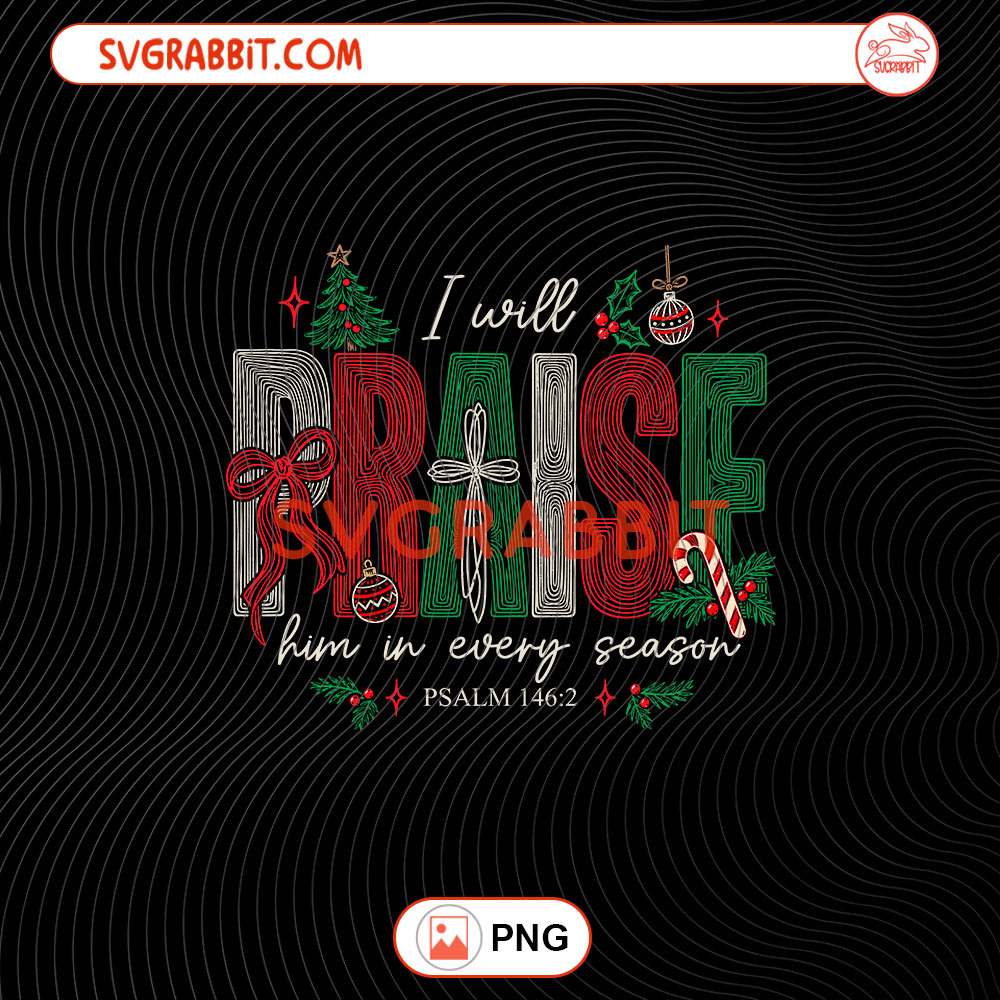 Retro Jesus Christmas I Will Praise Him In Every Season PNG for Christian shirts mugs tumblers stickers sublimation faith gifts and holiday crafts