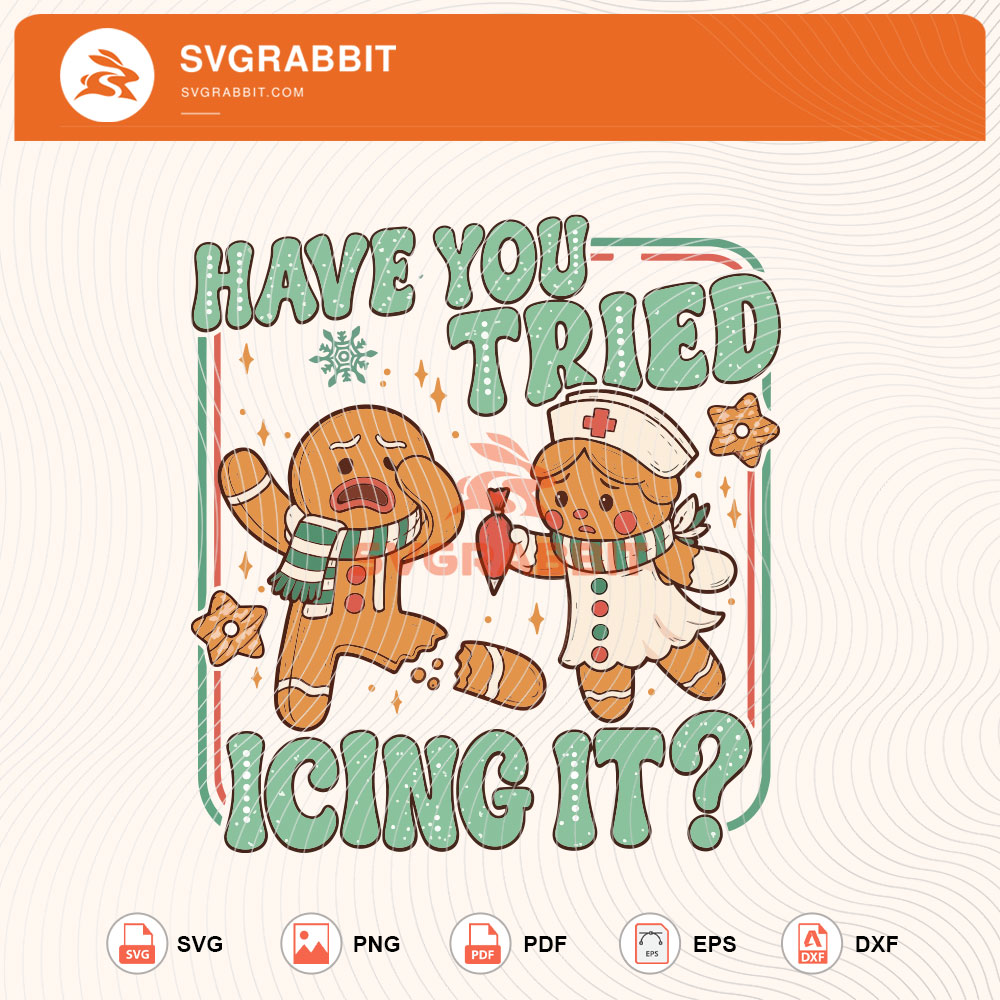 Have You Tried Icing It SVG Funny Christmas Nurse SVG for nurse shirts hoodies mugs tumblers stickers vinyl sublimation coworker gifts and holiday crafts