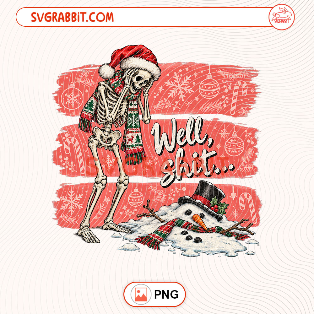 Well Shit Christmas PNG Funny Skeleton Christmas PNG for shirts mugs tumblers stickers sublimation dark humor gifts and festive crafts