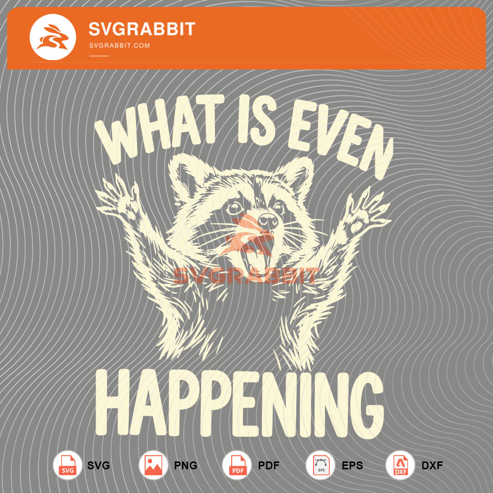 What Is Even Happening Raccoon SVG Funny Raccoon SVG for funny shirts hoodies mugs tumblers stickers vinyl sublimation gag gifts and animal crafts